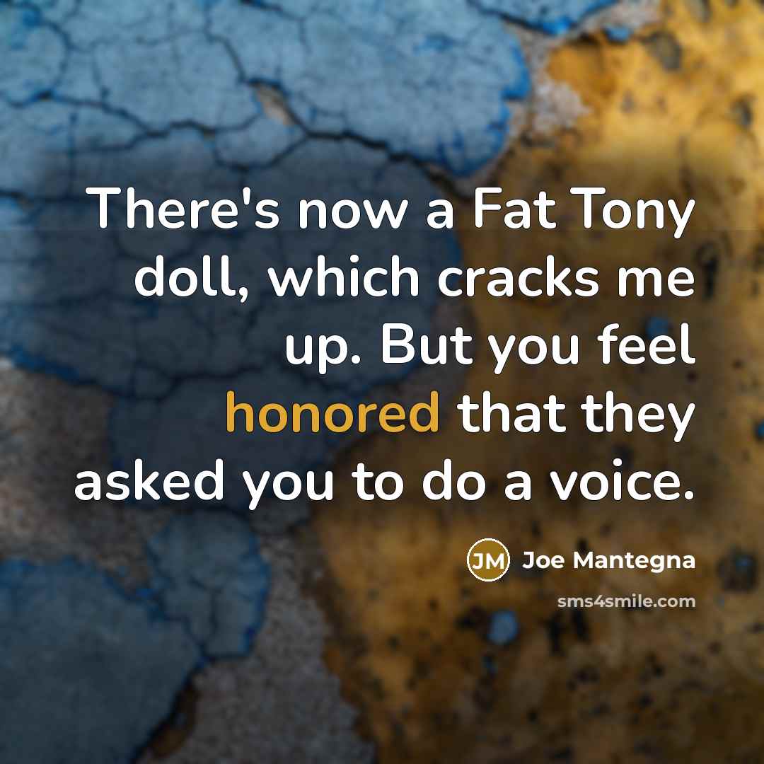 “There's now a Fat Tony doll, which cracks me up.…” quote by Joe Mantegna