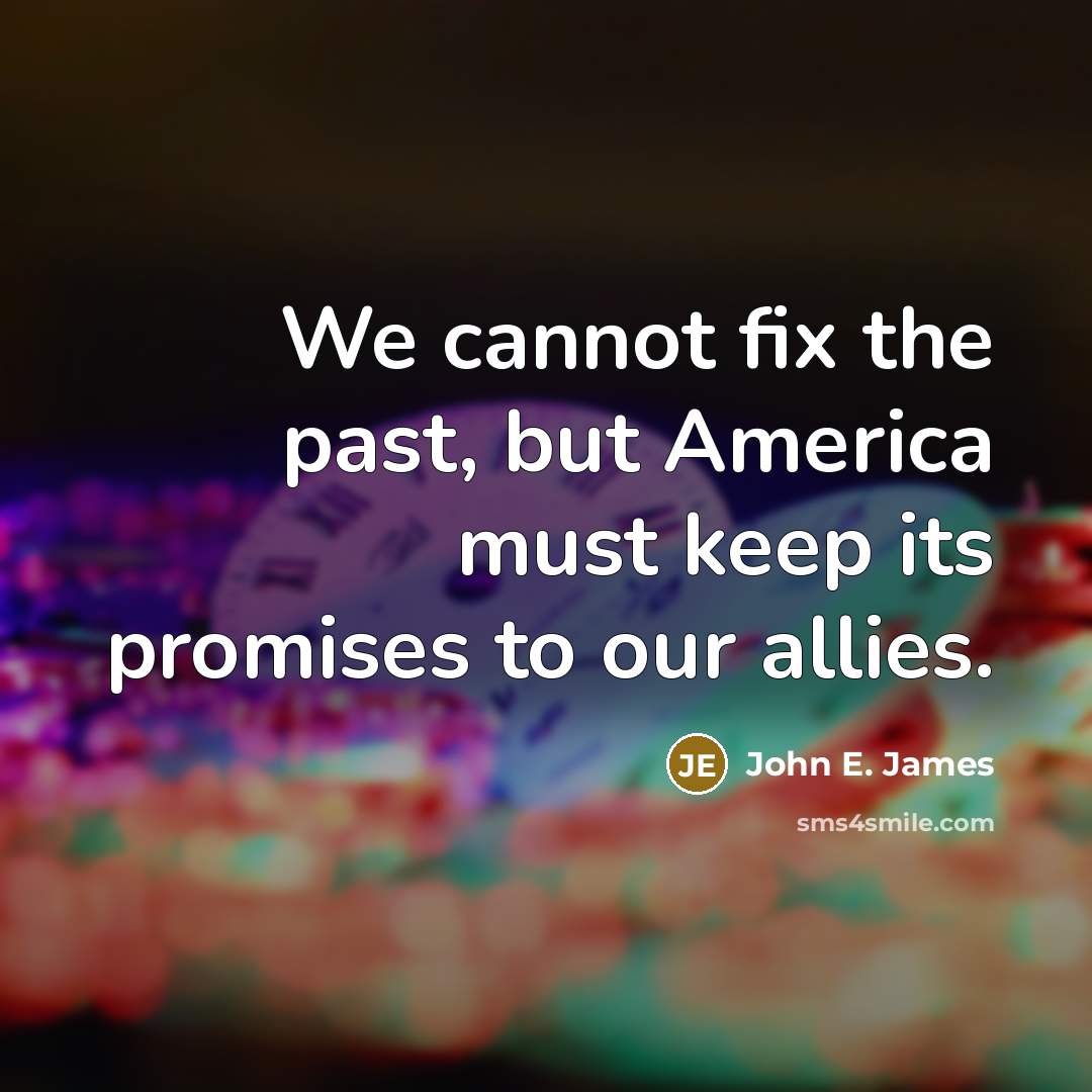 “We cannot fix the past, but America must keep its…” quote by John E. James