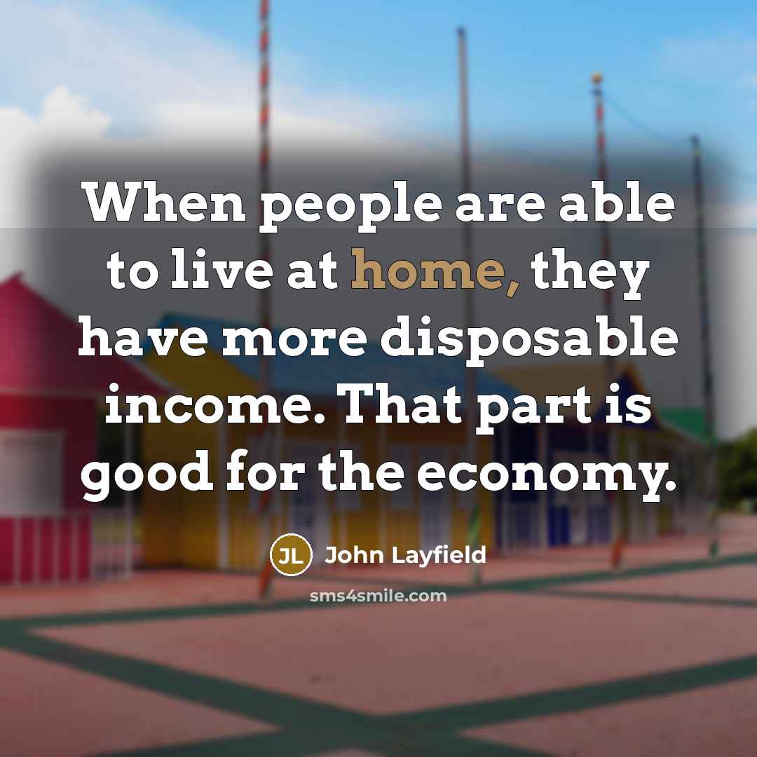 “When people are able to live at home, they have…” quote by John Layfield