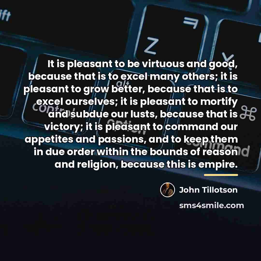 “It is pleasant to be virtuous and good, because that…” quote by John Tillotson