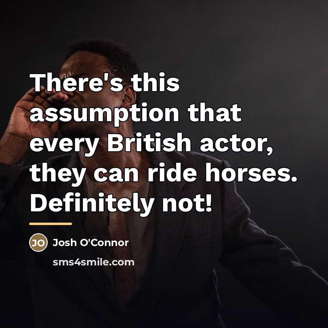“There's this assumption that every British actor, they can ride…” quote by Josh O'Connor