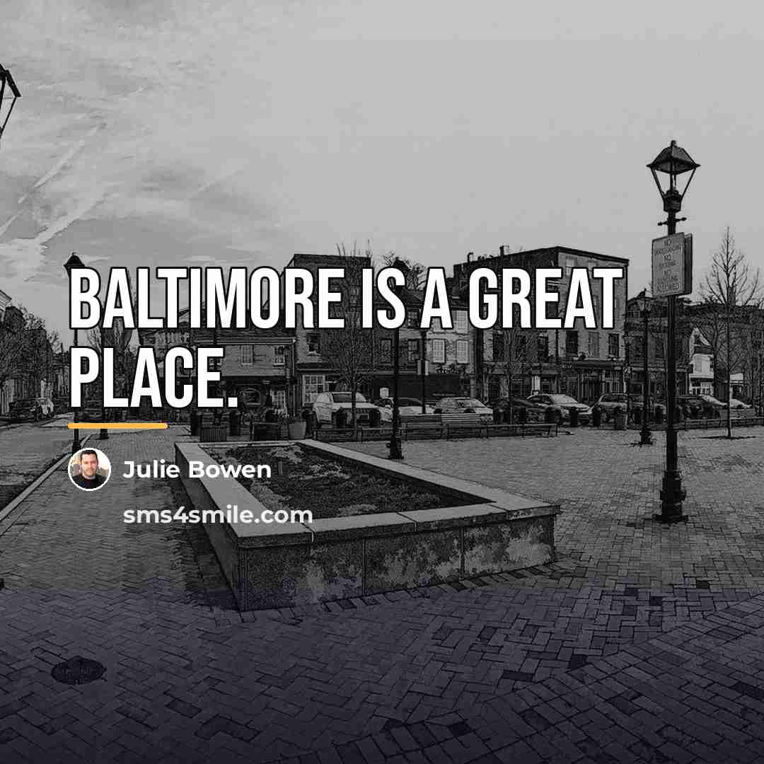 “Baltimore is a great place.…” quote by Julie Bowen