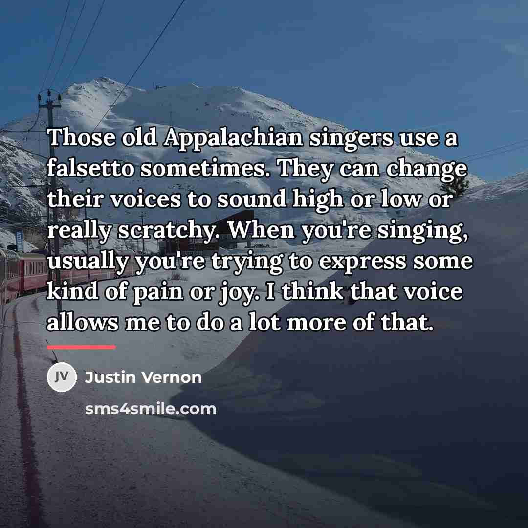 “Those old Appalachian singers use a falsetto sometimes. They can…” quote by Justin Vernon