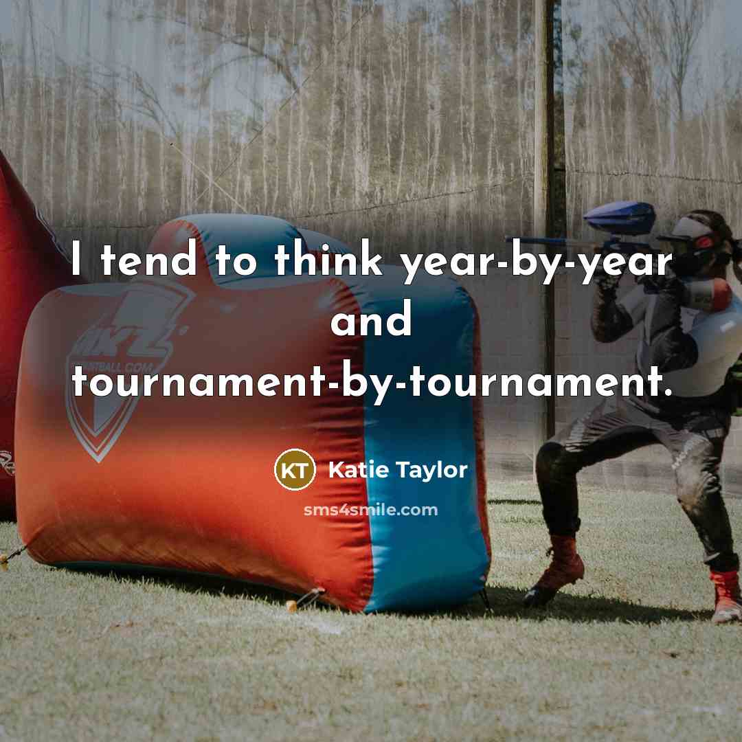 “I tend to think year-by-year and tournament-by-tournament.…” quote by Katie Taylor
