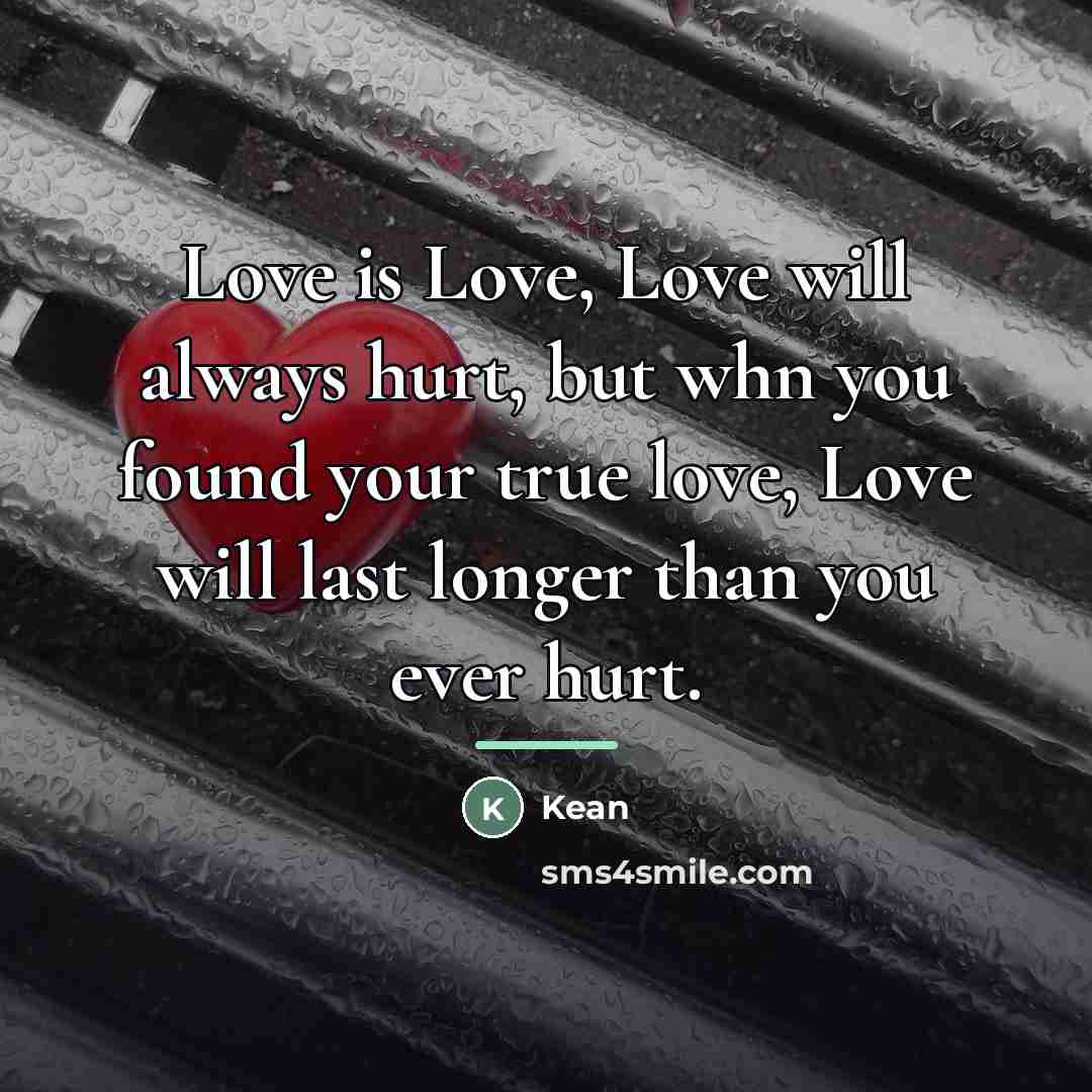 “Love is Love, Love will always hurt, but whn you…” quote by Kean