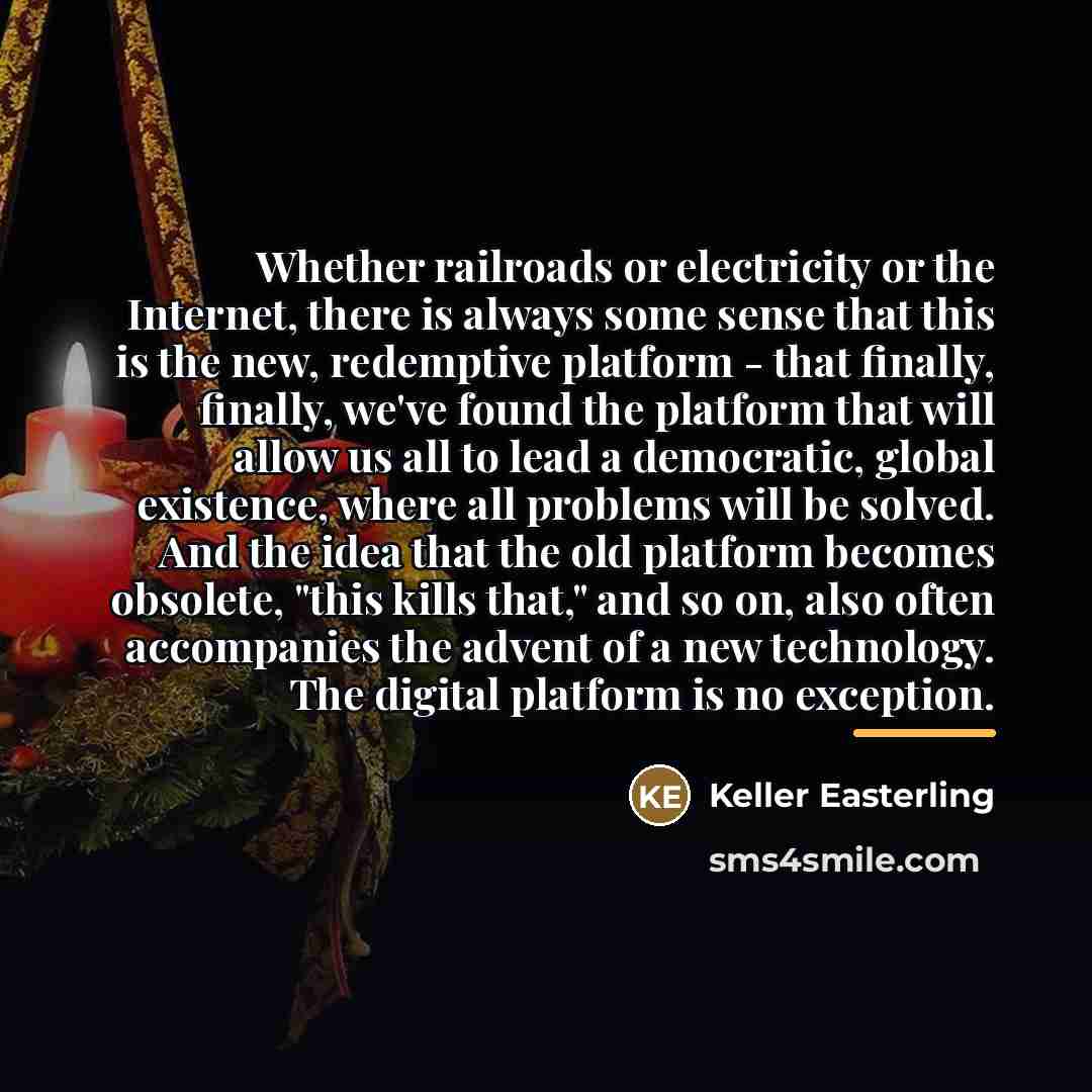 “Whether railroads or electricity or the Internet, there is always…” quote by Keller Easterling