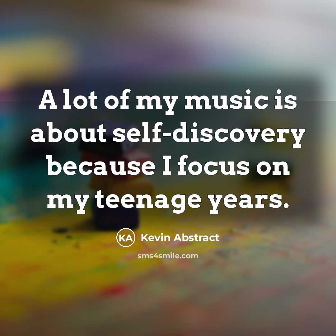 “A lot of my music is about self-discovery because I…” quote by Kevin Abstract