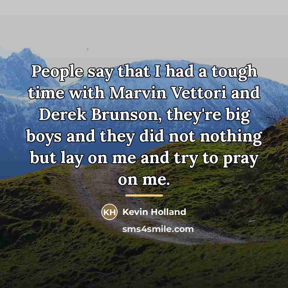 “People say that I had a tough time with Marvin…” quote by Kevin Holland
