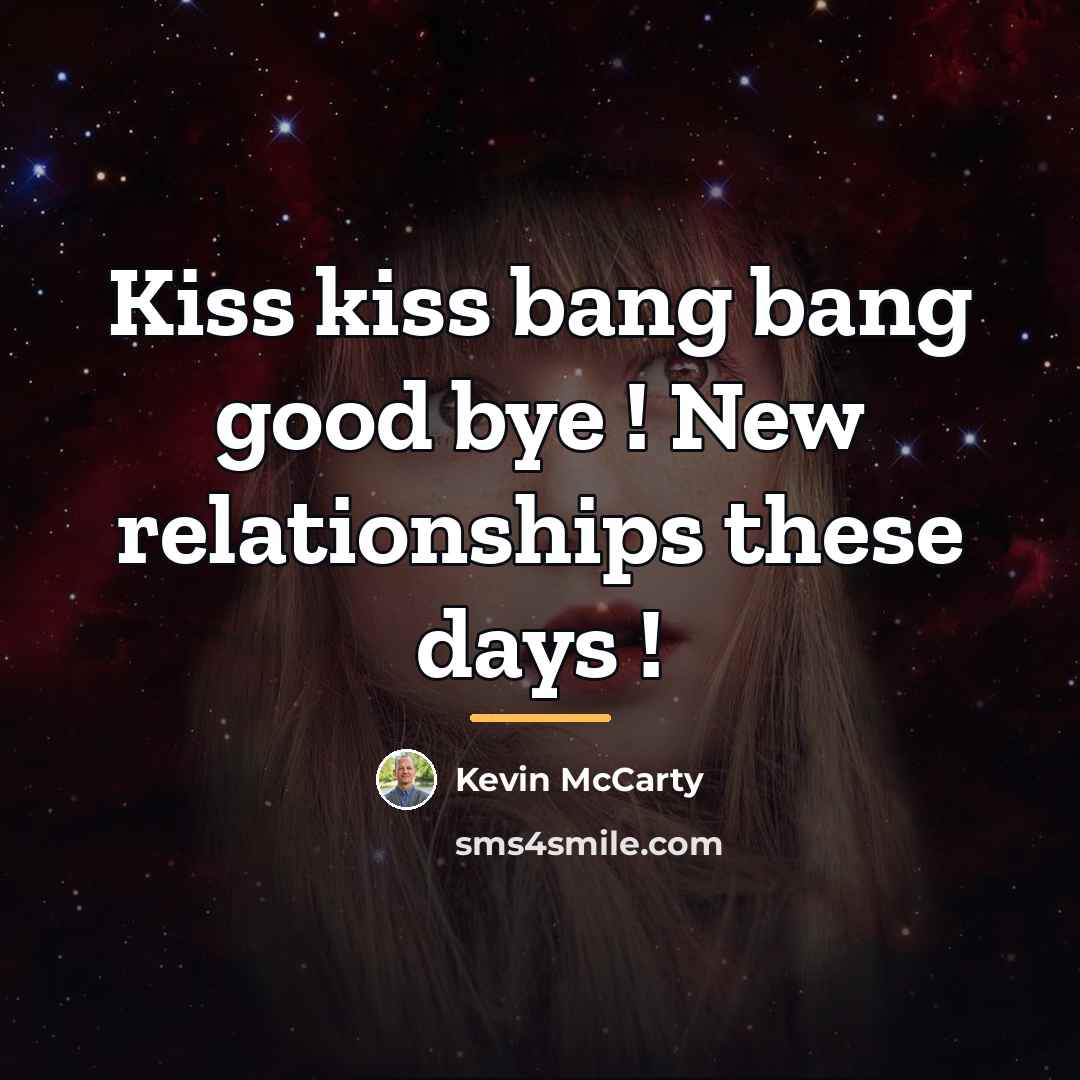 “Kiss kiss bang bang good bye ! New relationships these…” quote by Kevin Mccarty