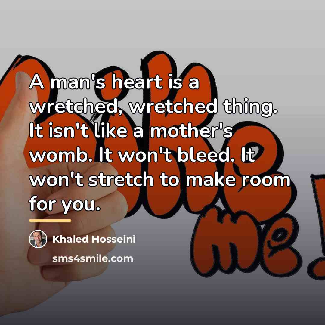 “A man's heart is a wretched, wretched thing. It isn't…” quote by Khaled Hosseini
