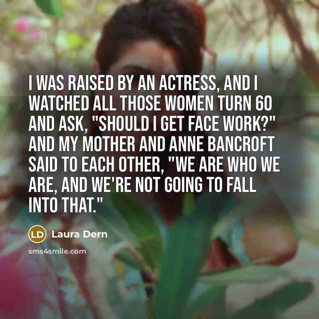 “I was raised by an actress, and I watched all…” quote by Laura Dern