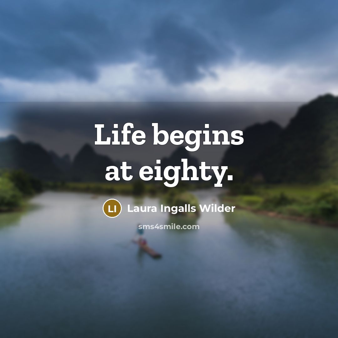 “Life begins at eighty.…” quote by Laura Ingalls Wilder