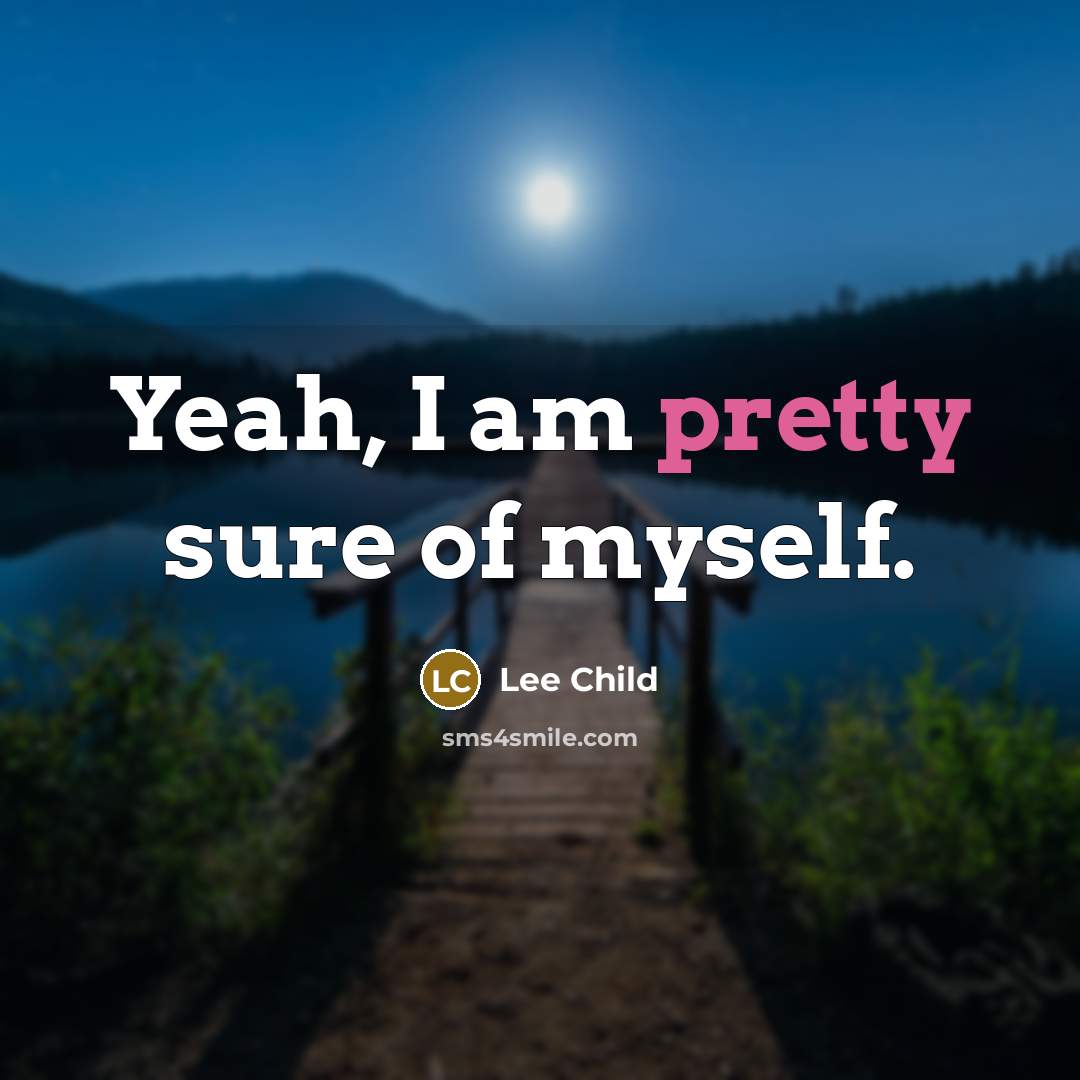 “Yeah, I am pretty sure of myself.…” quote by Lee Child
