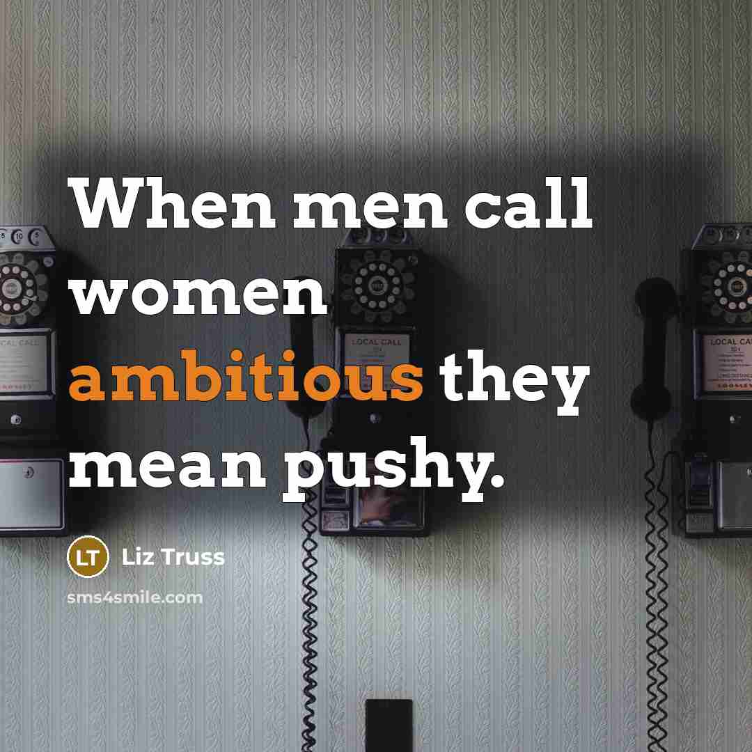 “When men call women ambitious they mean pushy.…” quote by Liz Truss