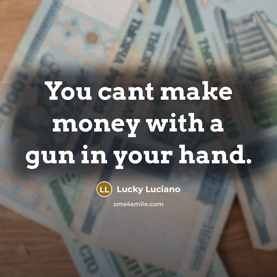 “You cant make money with a gun in your hand.…” quote by Lucky Luciano