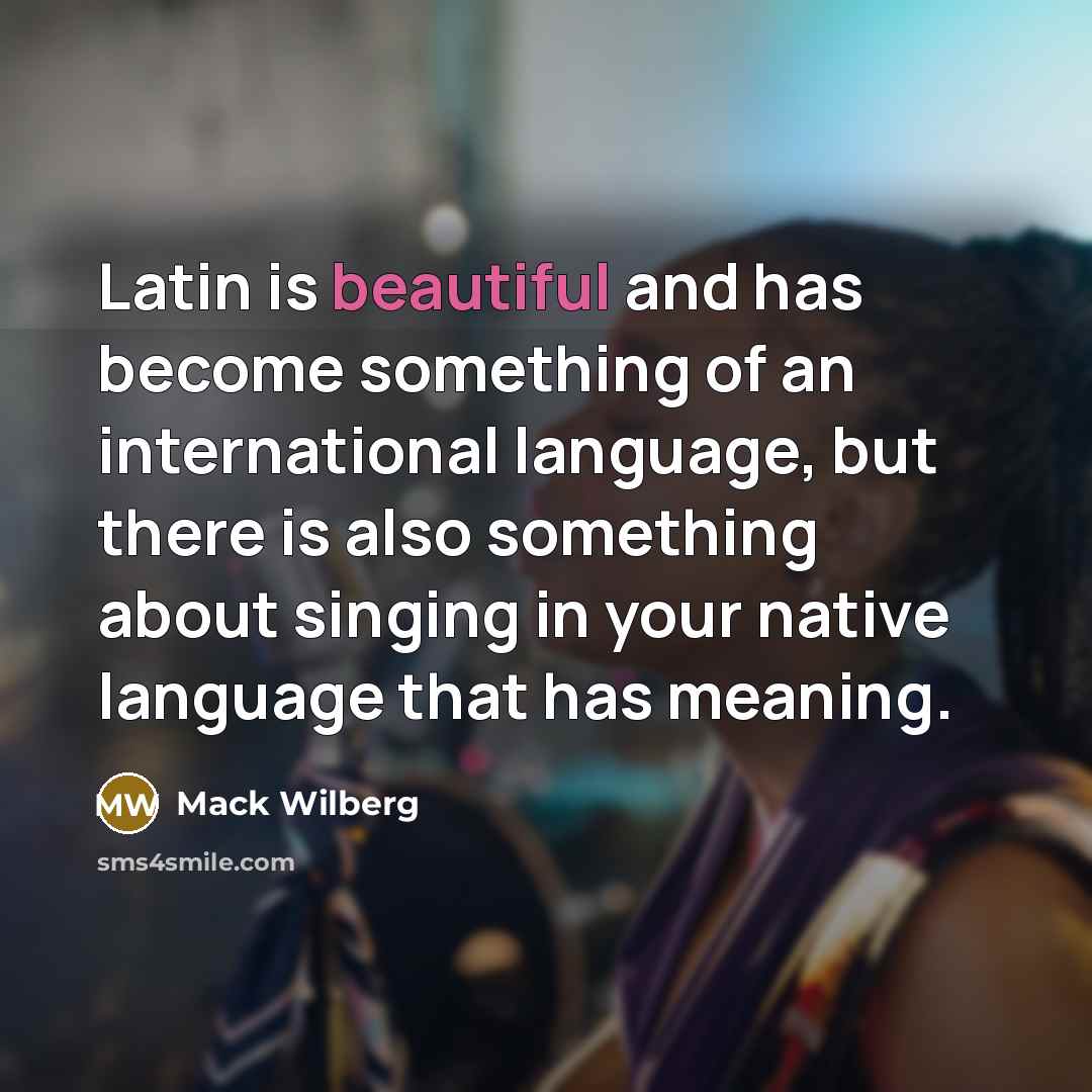 “Latin is beautiful and has become something of an international…” quote by Mack Wilberg