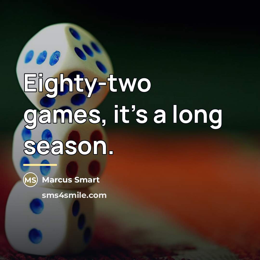 “Eighty-two games, it's a long season.…” quote by Marcus Smart
