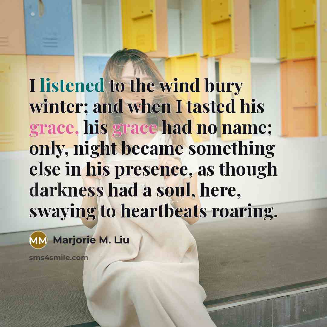 “I listened to the wind bury winter; and when I…” quote by Marjorie M. Liu
