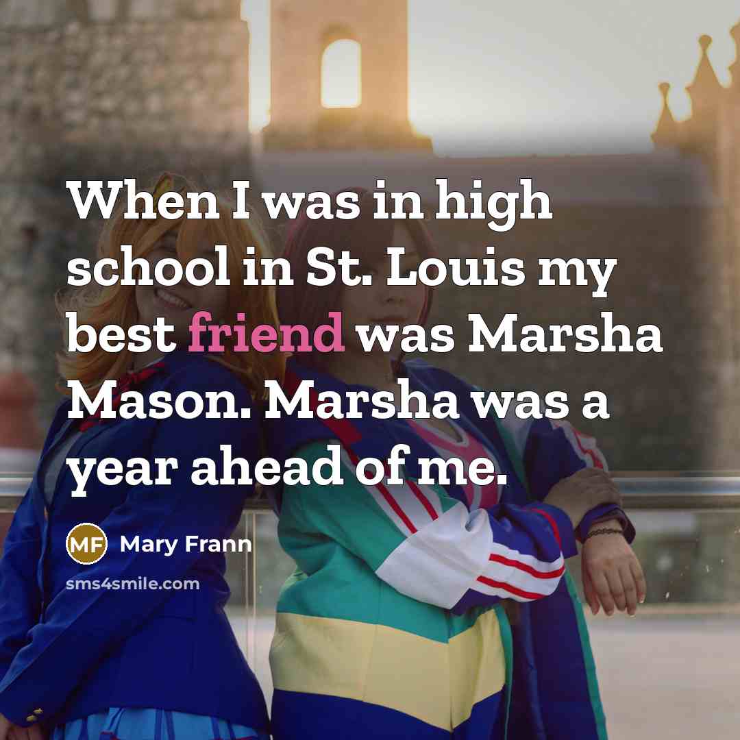 “When I was in high school in St. Louis my…” quote by Mary Frann