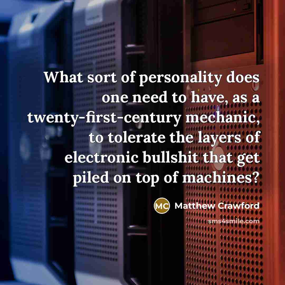 “What sort of personality does one need to have, as…” quote by Matthew Crawford