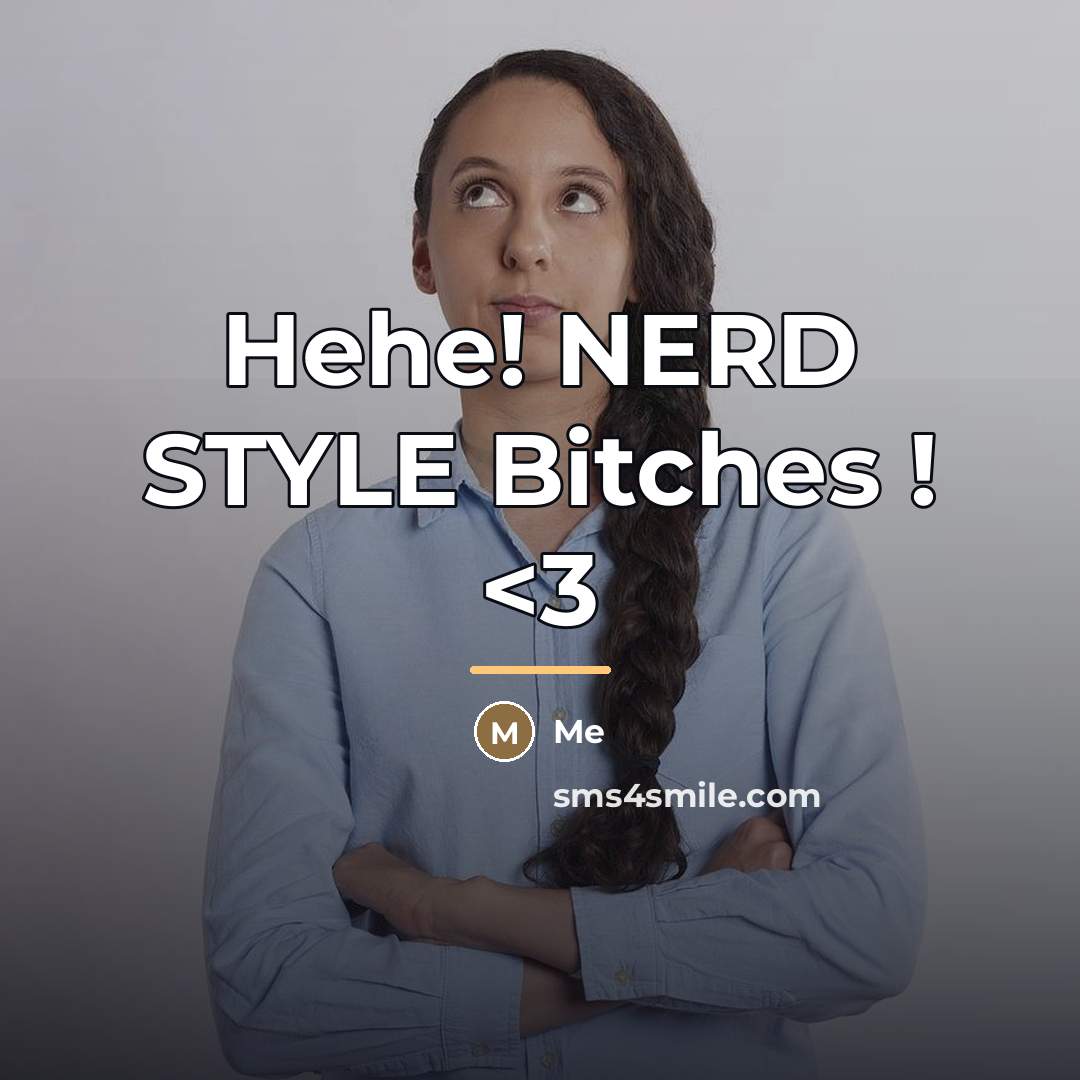 “Hehe! NERD STYLE Bitches !…” quote by Me