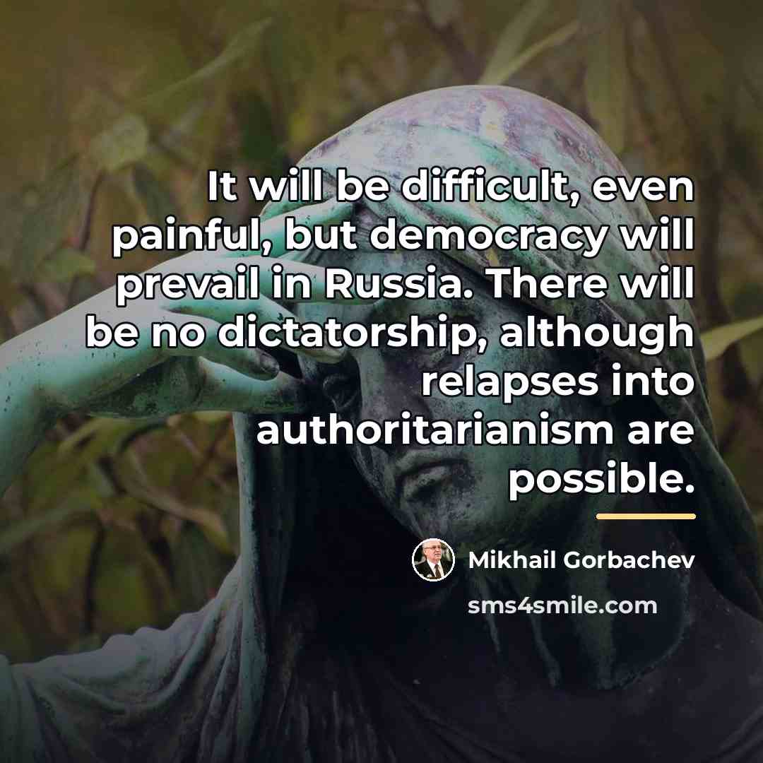 “It will be difficult, even painful, but democracy will prevail…” quote by Mikhail Gorbachev