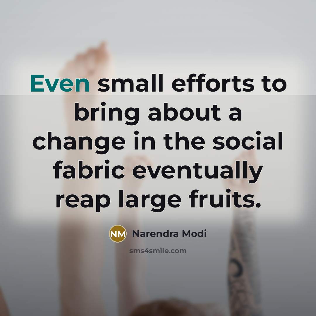 “Even small efforts to bring about a change in the…” quote by Narendra Modi