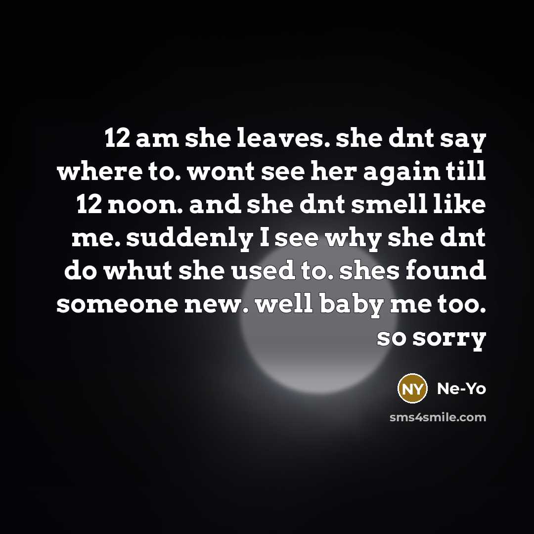 “12 am she leaves. she dnt say where to. wont…” quote by Ne-yo