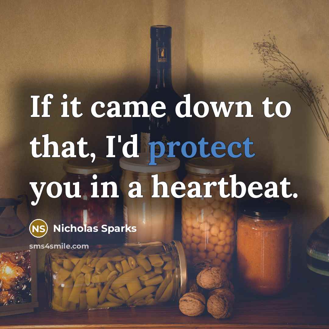 “If it came down to that, I'd protect you in…” quote by Nicholas Sparks