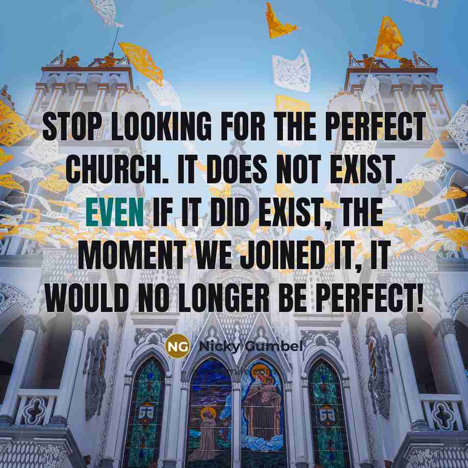 “Stop looking for the perfect church. It does not exist.…” quote by Nicky Gumbel