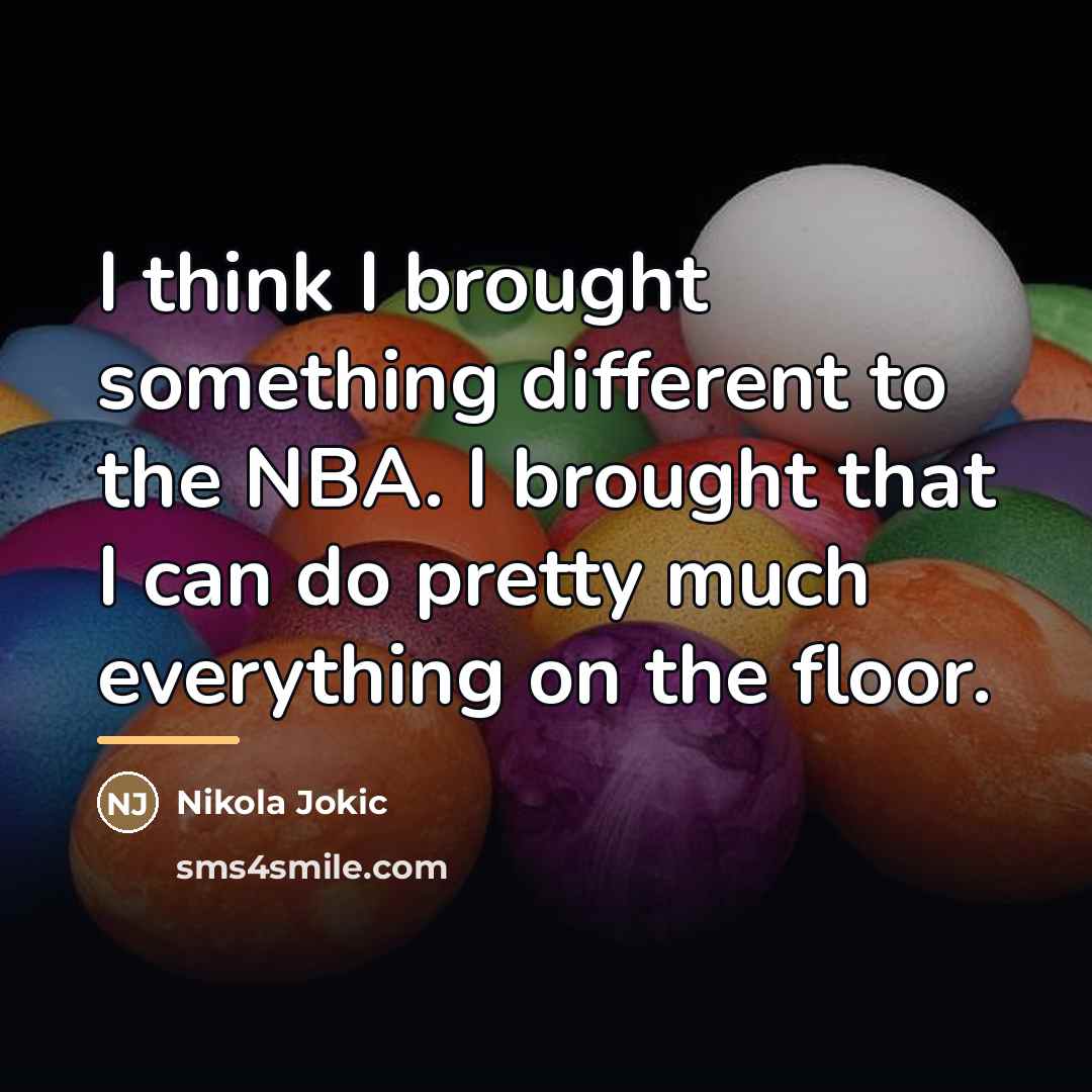 “I think I brought something different to the NBA. I…” quote by Nikola Jokic