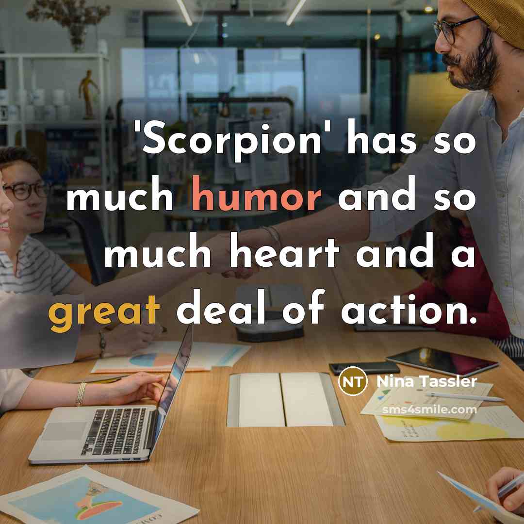 “'Scorpion' has so much humor and so much heart and…” quote by Nina Tassler