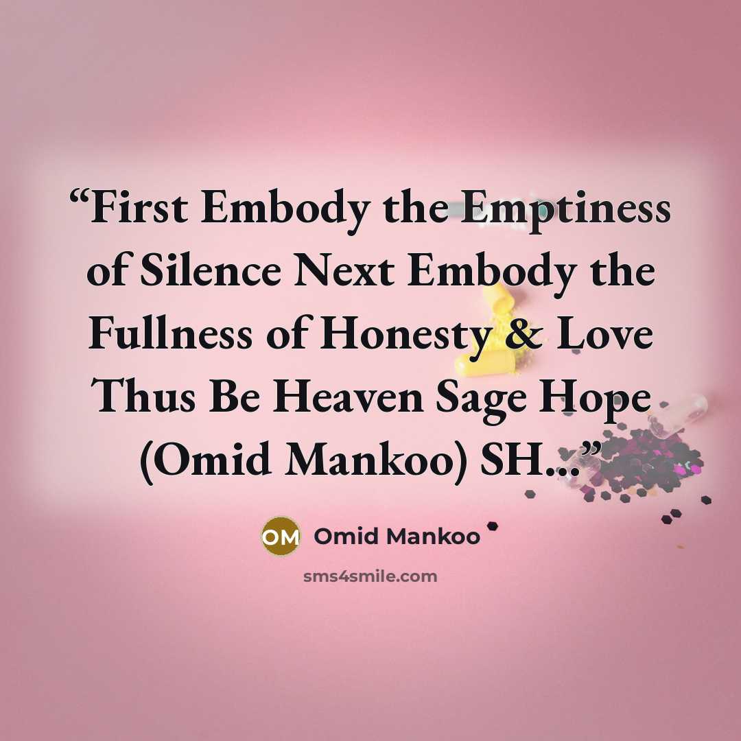 “First Embody the Emptiness of Silence Next Embody the Fullness of Honesty & Love Thus Be Heaven Sage Hope (Omid Mankoo) SH...” quote by Omid Mankoo