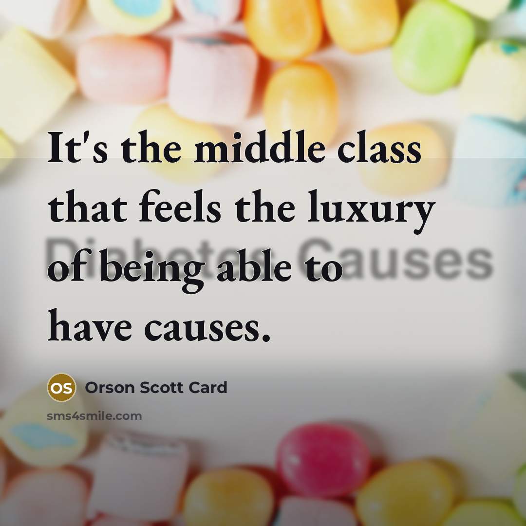 “It's the middle class that feels the luxury of being…” quote by Orson Scott Card