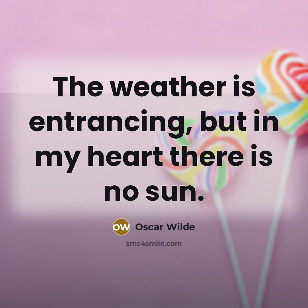 “The weather is entrancing, but in my heart there is…” quote by Oscar Wilde