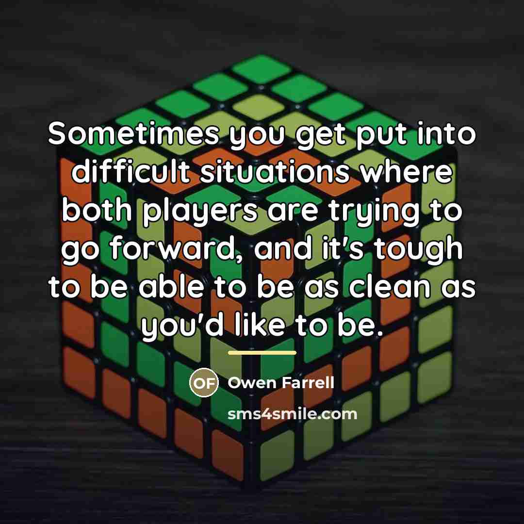 “Sometimes you get put into difficult situations where both players…” quote by Owen Farrell