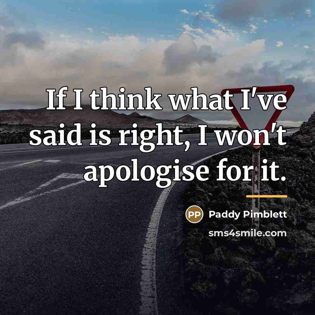 “If I think what I've said is right, I won't…” quote by Paddy Pimblett