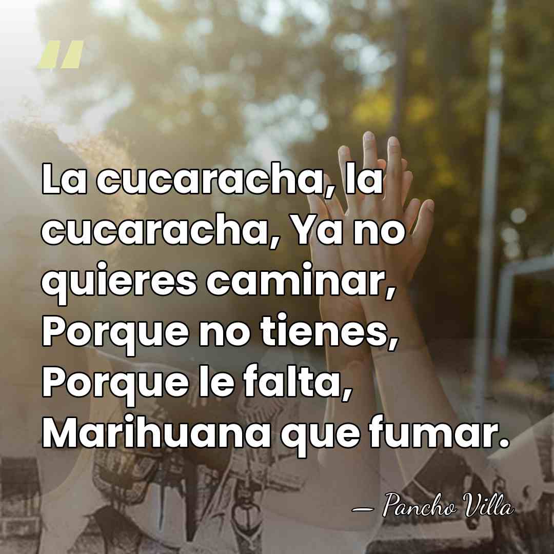 La cucaracha, la cucaracha, Ya no quieres caminar, Porque no tienes, Porque&hellip; - Pancho Villa