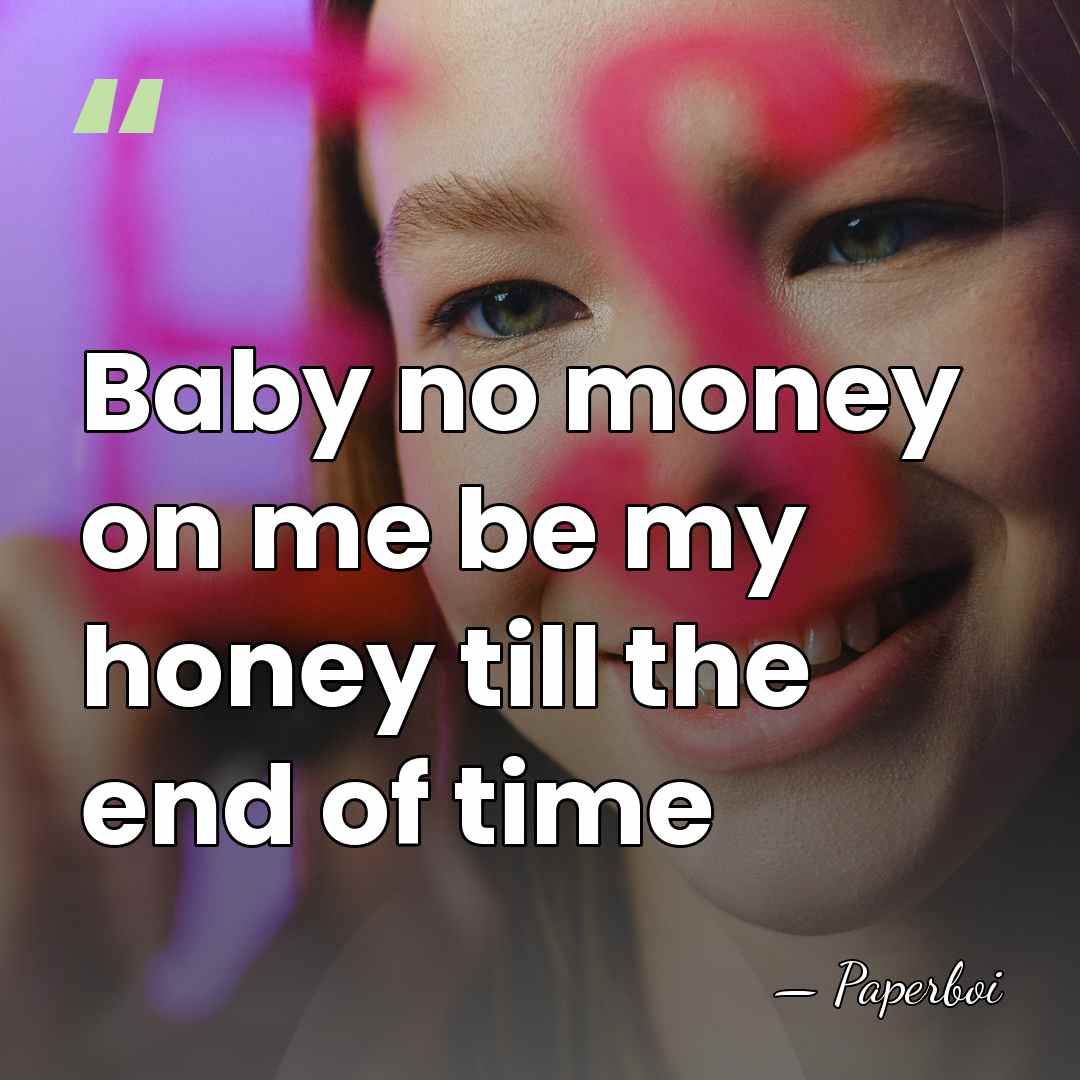 Baby no money on me be my honey till the end of&hellip; - Paperboi