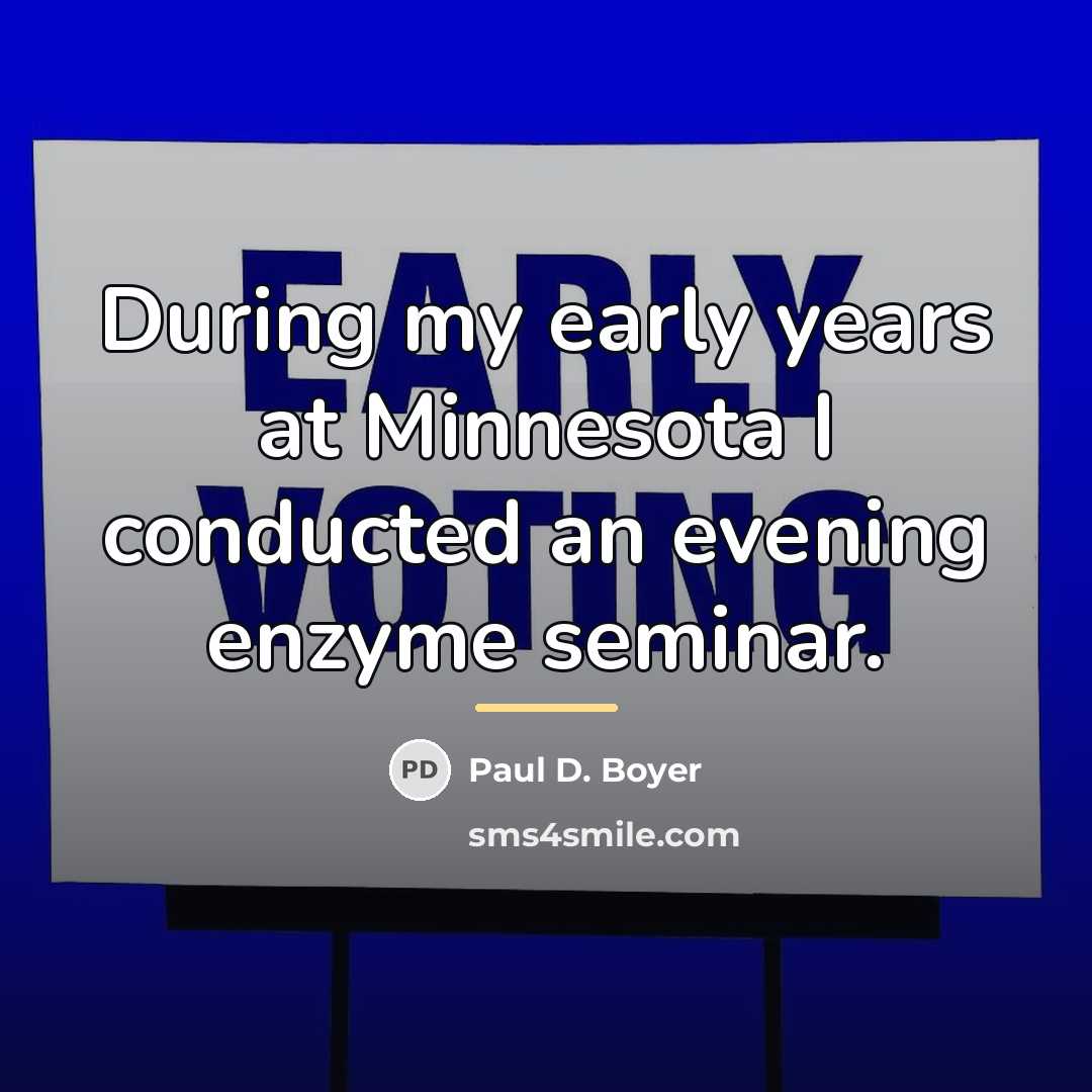 “During my early years at Minnesota I conducted an evening…” quote by Paul D. Boyer