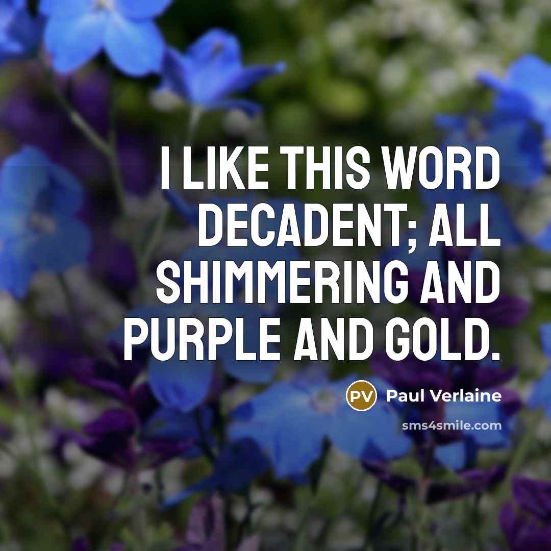 “I like this word decadent; all shimmering and purple and…” quote by Paul Verlaine