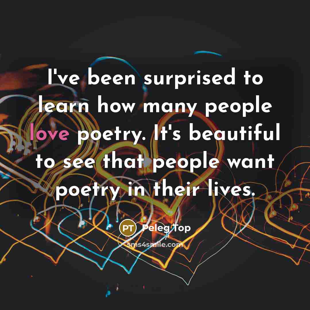 “I've been surprised to learn how many people love poetry.…” quote by Peleg Top