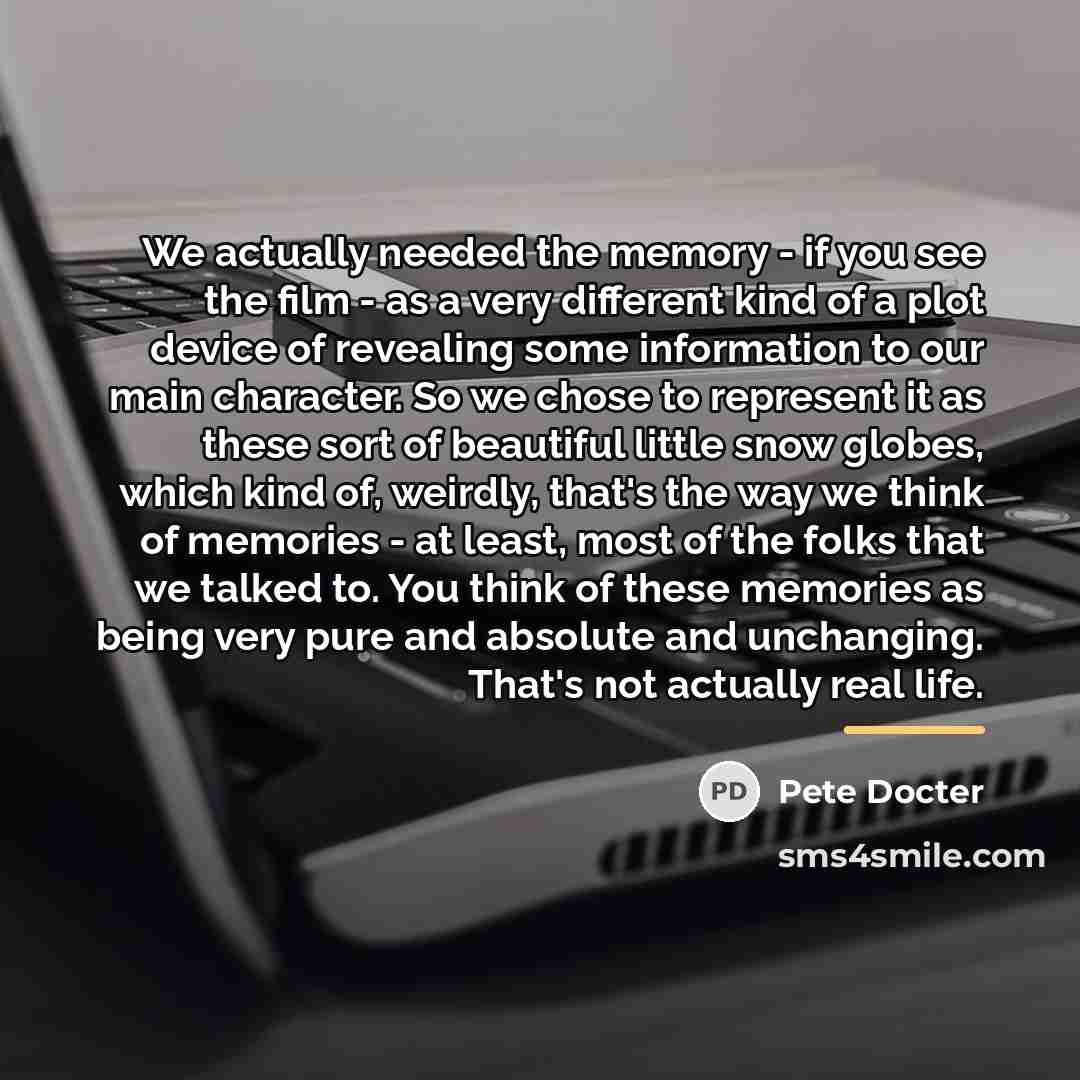 “We actually needed the memory - if you see the…” quote by Pete Docter