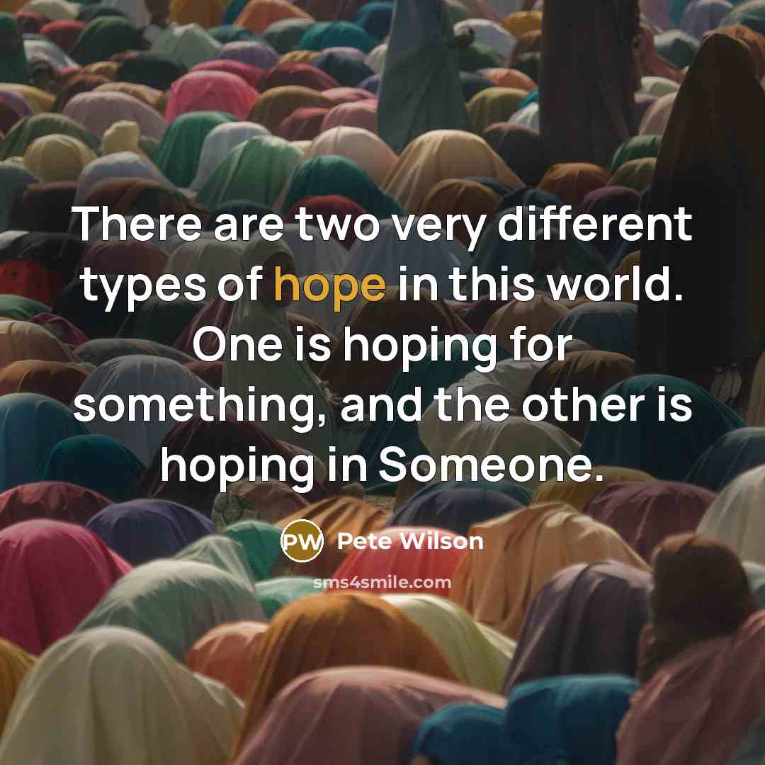 “There are two very different types of hope in this…” quote by Pete Wilson