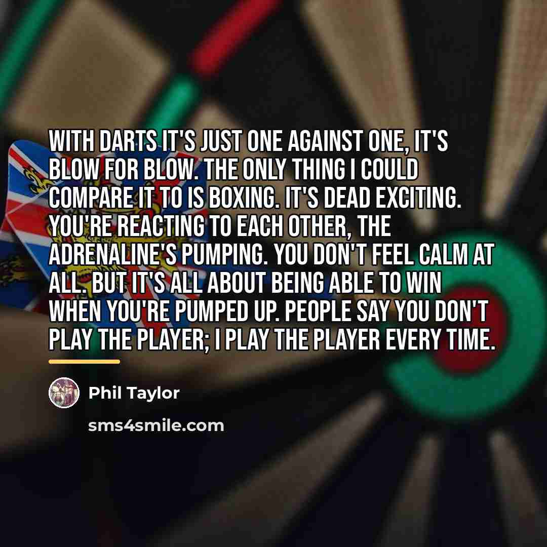 “With darts it's just one against one, it's blow for…” quote by Phil Taylor