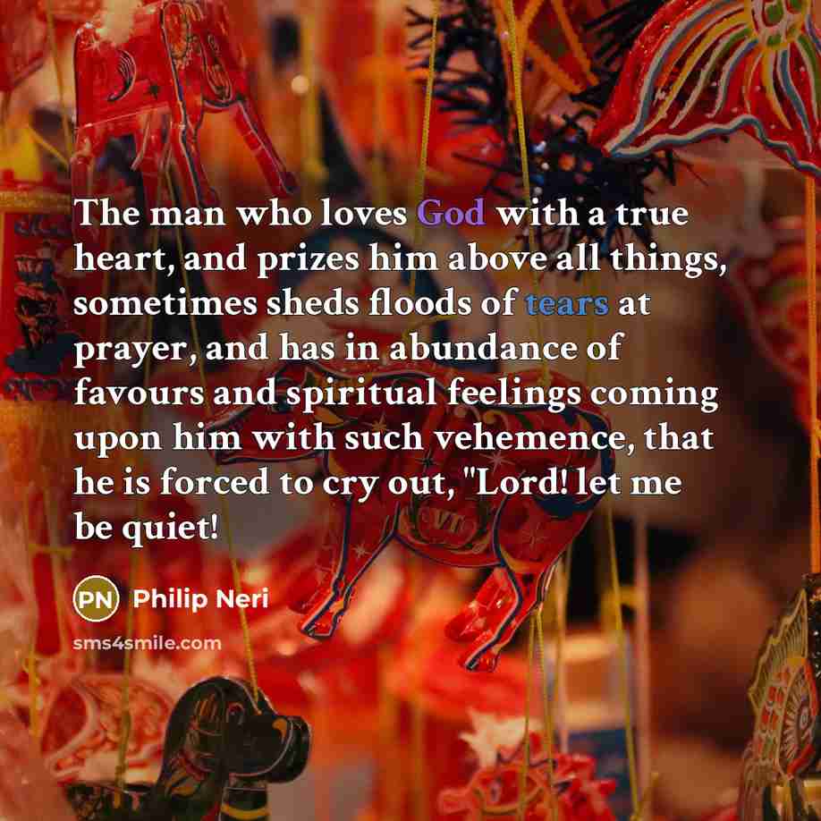 “The man who loves God with a true heart, and…” quote by Philip Neri