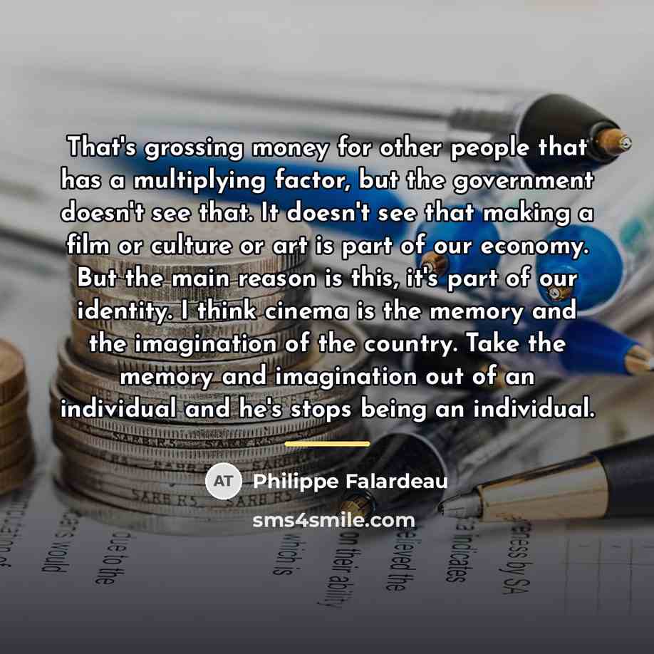 “That's grossing money for other people that has a multiplying…” quote by Philippe Falardeau