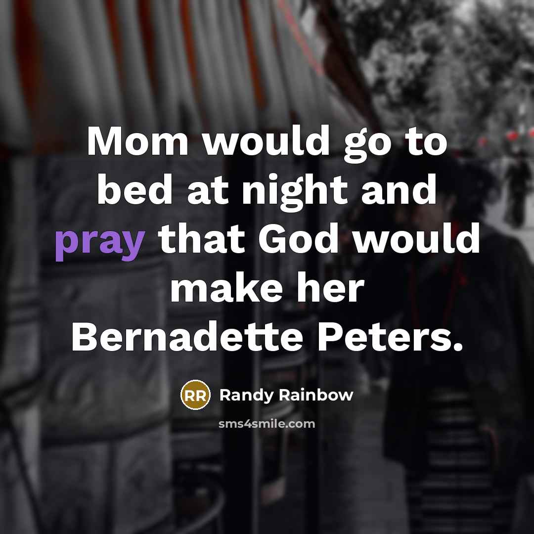 “Mom would go to bed at night and pray that…” quote by Randy Rainbow