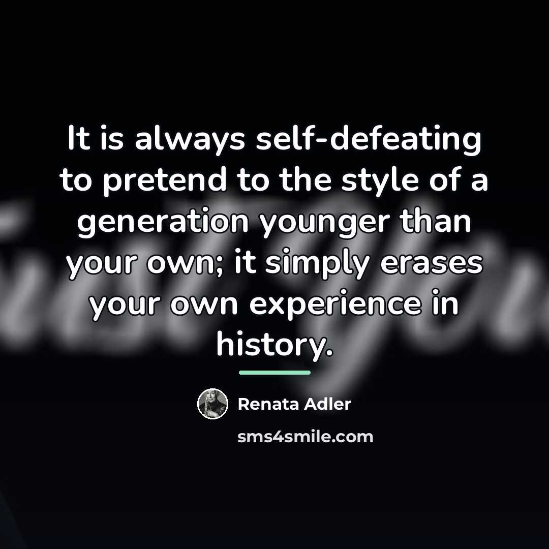 “It is always self-defeating to pretend to the style of…” quote by Renata Adler