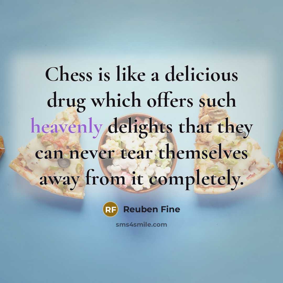 “Chess is like a delicious drug which offers such heavenly…” quote by Reuben Fine